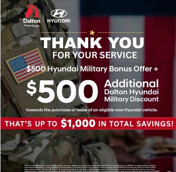 To those who serve, this offer is for you. 🇺🇸

At @hyundaidaltonus eligible military members can receive a $500 Hyundai Military Bonus PLUS an additional $500 Dalton Hyundai Military Discount. That’s up to $1,000 in total savings on an eligible new Hyundai! 

Visit us in National City or shop online today to see how much you can save.

#DaltonHyundai #MilitaryDiscount #MileofCars

$500 Dalton Hyundai Military discount off MSRP for eligible customers in addition to $500 Hyundai Military bonus towards the purchase or lease of an eligible new Hyundai vehicle. Eligible customers include Active Duty, Reservists/National Guard, Veteran, or on Retired status in the U.S. Military and their spouses. Must provide proof of Active Duty, Retired, or Veteran Military Status. Active, Veteran, or Retired U.S. Military for this program are defined as customers serving or having served in the United States Air Force, Army, Coast Guard, Marine Corps, Navy, National Guard, or Reserves. Not all applicants will qualify. Vehicle must be taken out of dealer stock. Terms, conditions and restrictions apply. Must pay sales tax. Bonus applied toward MSRP and is not available for cash. Offer is good from January 7, 2026 – December 31, 2026.